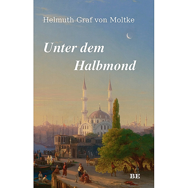 Unter dem Halbmond, Helmuth Karl Bernhard von Moltke