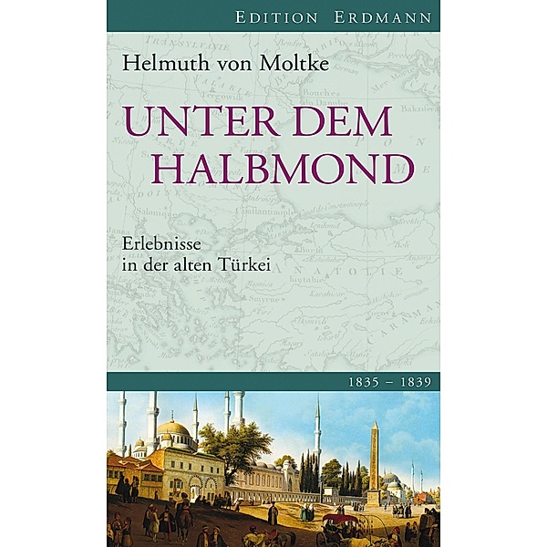 Unter dem Halbmond / Edition Erdmann, Helmuth von Moltke