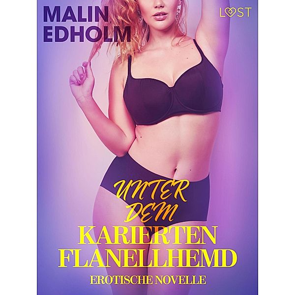 Unter dem karierten Flanellhemd: Erotische Novelle / LUST, Malin Edholm