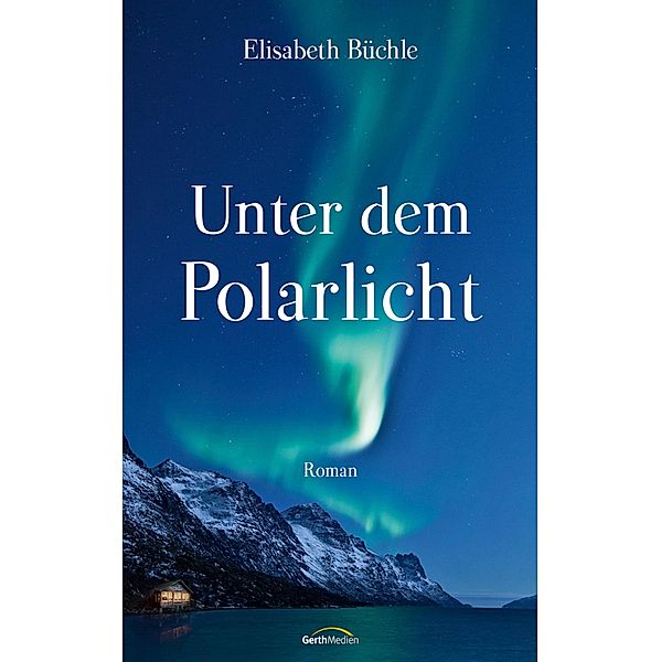 Unter dem Polarlicht / Die Sternenhimmel-Reihe, Elisabeth Büchle