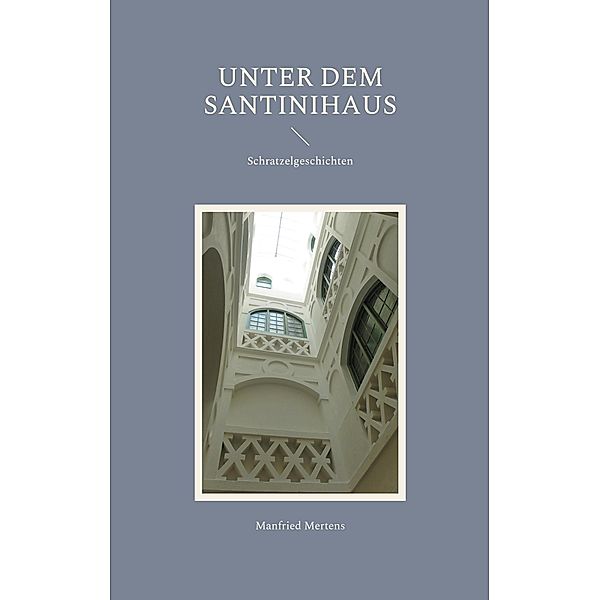 Unter dem Santinihaus / Schratzelgeschichten Bd.1, Manfried Mertens