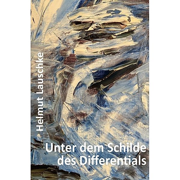 Unter dem Schilde des Differentials, Helmut Lauschke