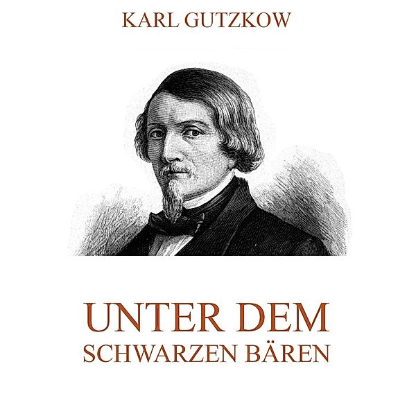 Unter dem schwarzen Bären, Karl Gutzkow