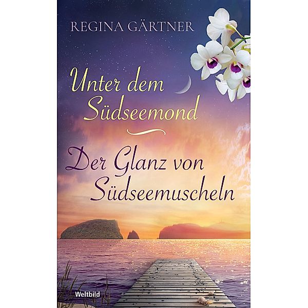 Unter dem Südseemond/Der Glanz von Südeseemuscheln, Regina Gärtner auch bekannt als Spiegel Bestsellerautorin Hanna Caspian