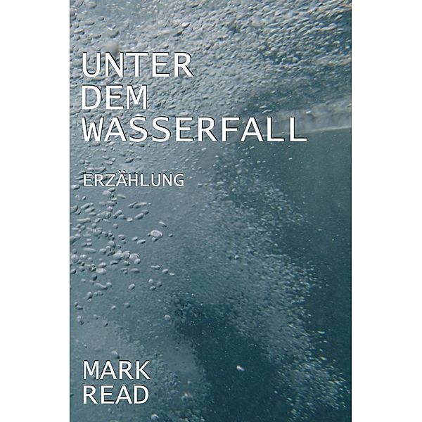 Unter dem Wasserfall, Mark Read