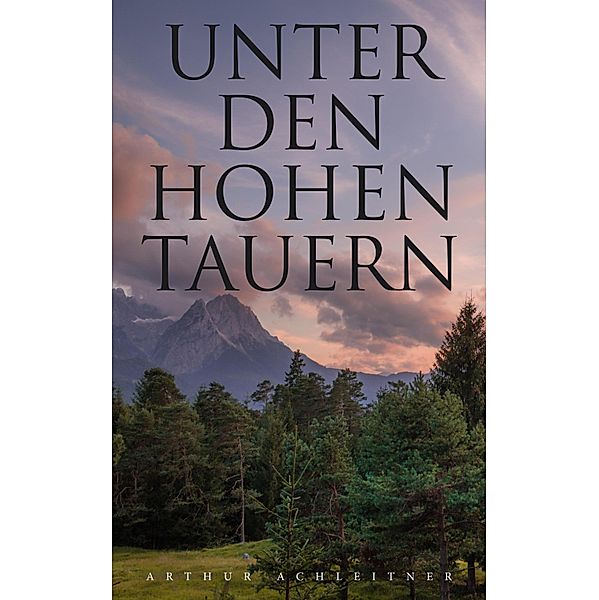 Unter den Hohen Tauern, Arthur Achleitner