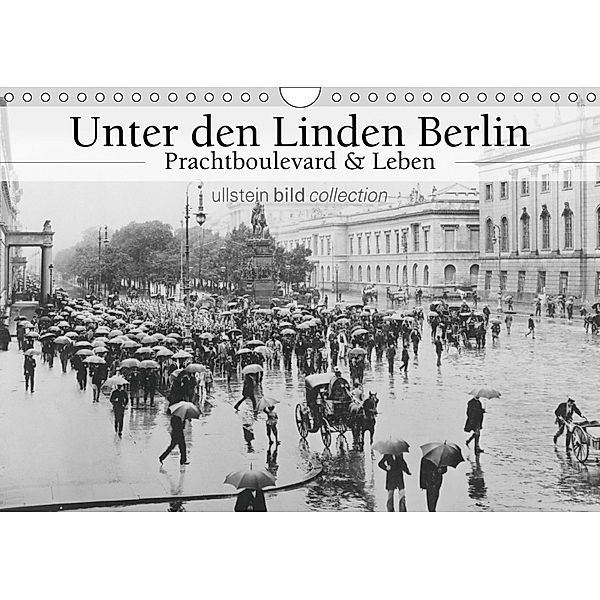 Unter den Linden Berlin - Prachtboulevard und Leben (Wandkalender 2019 DIN A4 quer), Ullstein Bild Axel Springer Syndication GmbH