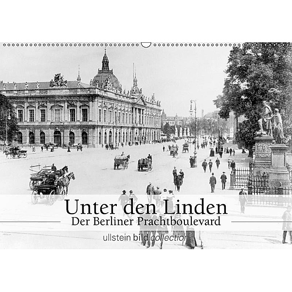 Unter den Linden - Der Berliner Prachtboulevard (Wandkalender 2019 DIN A2 quer), Ullstein Bild Axel Springer Syndication GmbH