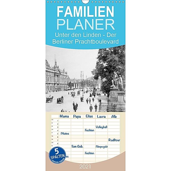 Unter den Linden - Der Berliner Prachtboulevard - Familienplaner hoch (Wandkalender 2021 , 21 cm x 45 cm, hoch), ullstein bild Axel Springer Syndication GmbH