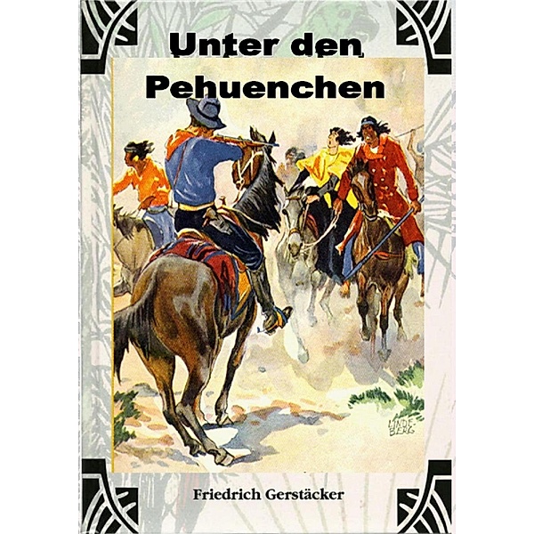 Unter den Pehuenchen, Friedrich Gerstäcker