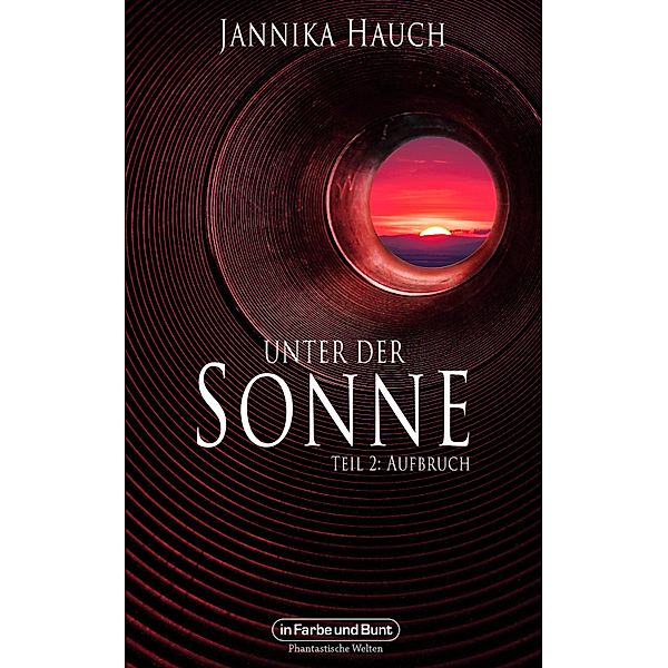 Unter der Sonne - Teil 2: Aufbruch / Weltenwandler Bd.2, Jannika Hauch, Weltenwandler