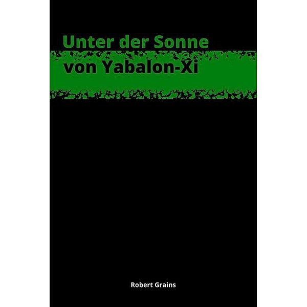 Unter der Sonne von Yabalon-Xi, Robert Grains