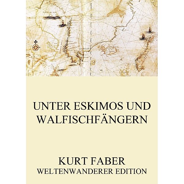 Unter Eskimos und Walfischfängern, Kurt Faber