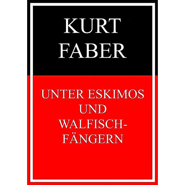 Unter Eskimos und Walfischfängern, Kurt Faber