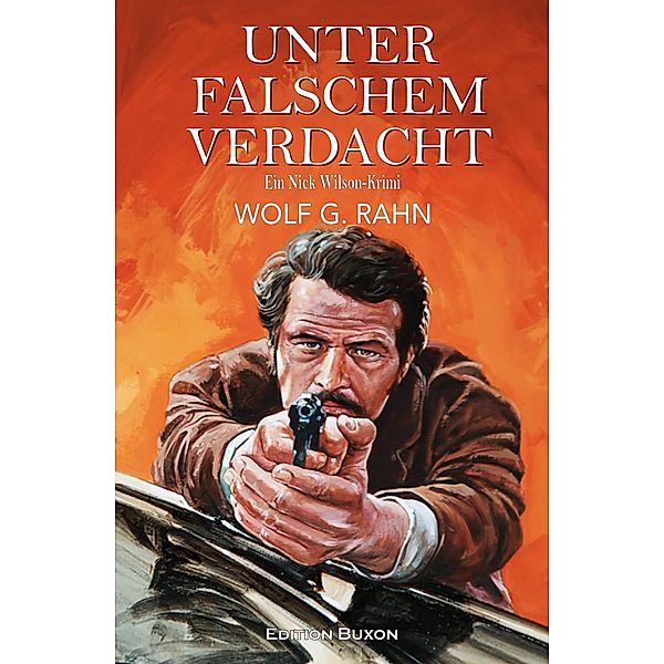 Unter falschem Verdacht - Ein Nick Wilson-Krimi, Wolf G. Rahn