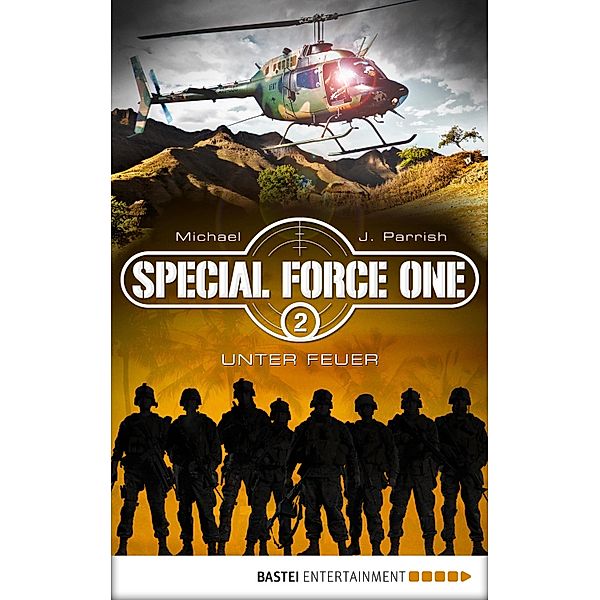Unter Feuer / Special Force One Bd.2, Michael J. Parrish