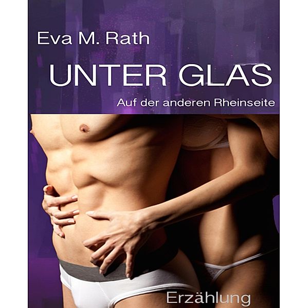 Unter Glas, Eva M. Rath