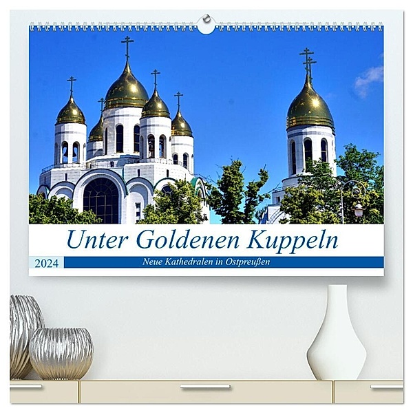 Unter Goldenen Kuppeln - Neue Kathedralen in Ostpreussen (hochwertiger Premium Wandkalender 2024 DIN A2 quer), Kunstdruck in Hochglanz, Henning von Löwis of Menar