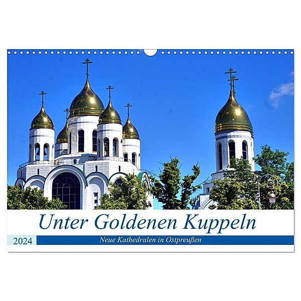 Unter Goldenen Kuppeln - Neue Kathedralen in Ostpreussen (Wandkalender 2024 DIN A3 quer), CALVENDO Monatskalender, Henning von Löwis of Menar