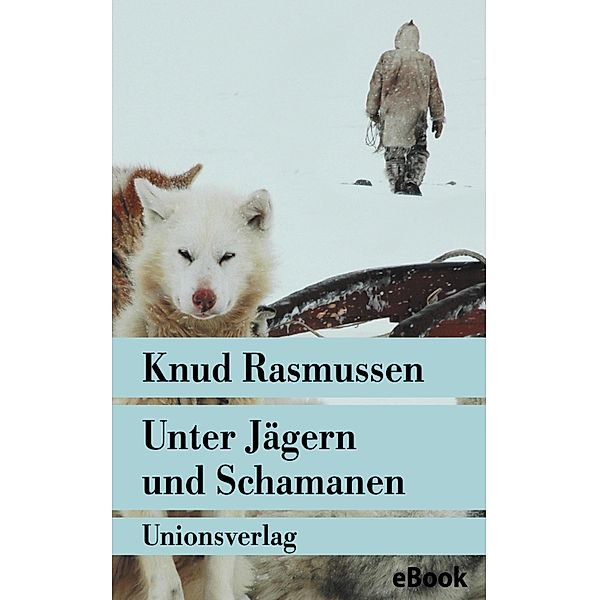 Unter Jägern und Schamanen, Knud Rasmussen