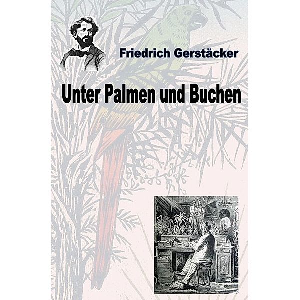 Unter Palmen und Buchen, Friedrich Gerstäcker