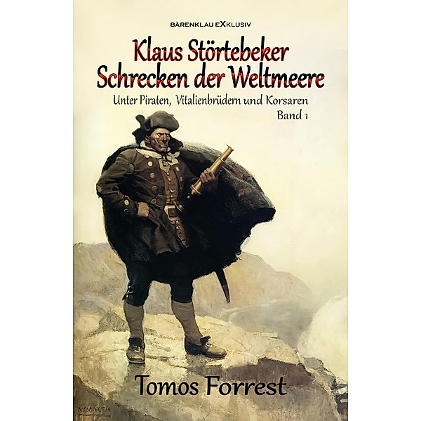 Unter Piraten, Vitalienbrüder und Korsaren Band 1: Klaus Störtebeker - Schrecken der Weltmeere, Tomos Forrest