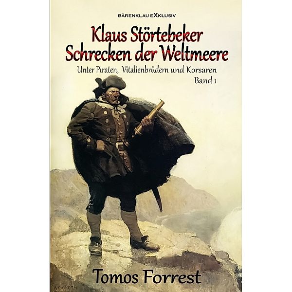 Unter Piraten, Vitalienbrüder und Korsaren Band 1: Klaus Störtebeker - Schrecken der Weltmeere, Tomos Forrest