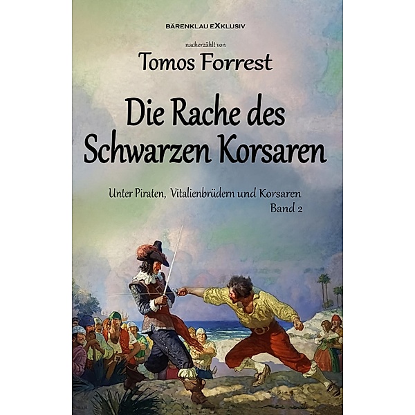 Unter Piraten, Vitalienbrüder und Korsaren Band 2: Die Rache des Schwarzen Korsaren, Tomos Forrest