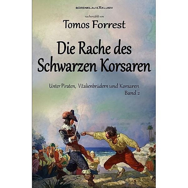 Unter Piraten, Vitalienbrüder und Korsaren Band 2: Die Rache des Schwarzen Korsaren, Tomos Forrest