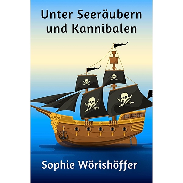 Unter Seeräubern und Kannibalen, Sophie Wörishöffer
