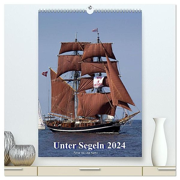 Unter Segeln (hochwertiger Premium Wandkalender 2024 DIN A2 hoch), Kunstdruck in Hochglanz, Uwe Kantz