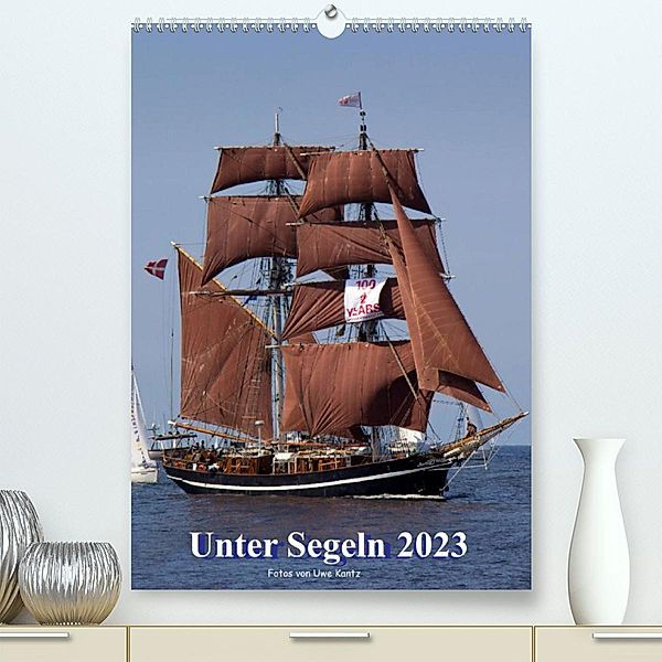 Unter Segeln (Premium, hochwertiger DIN A2 Wandkalender 2023, Kunstdruck in Hochglanz), Uwe Kantz