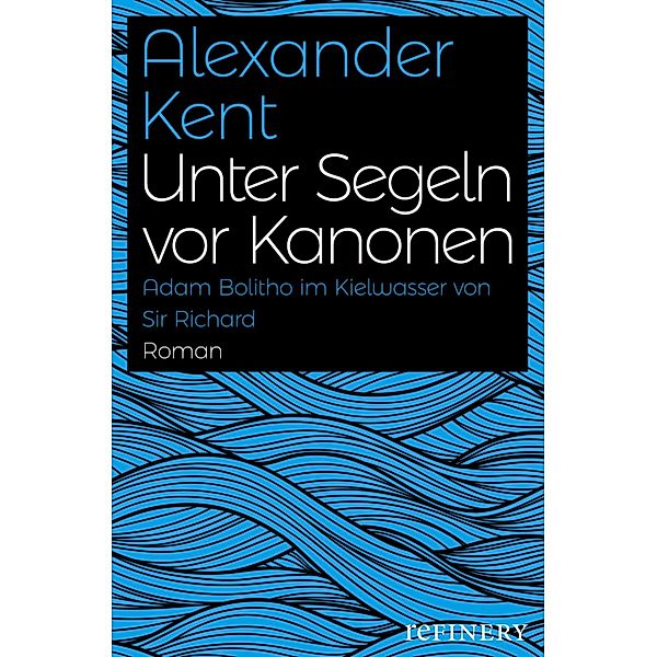 Unter Segeln vor Kanonen / Ein Adam-Bolitho-Roman Bd.3, Alexander Kent