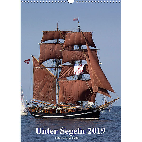 Unter Segeln (Wandkalender 2019 DIN A3 hoch), Uwe Kantz