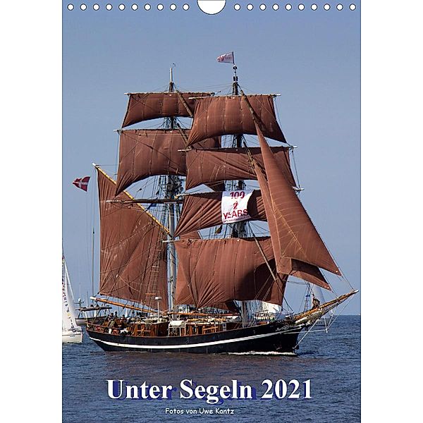 Unter Segeln (Wandkalender 2021 DIN A4 hoch), Uwe Kantz