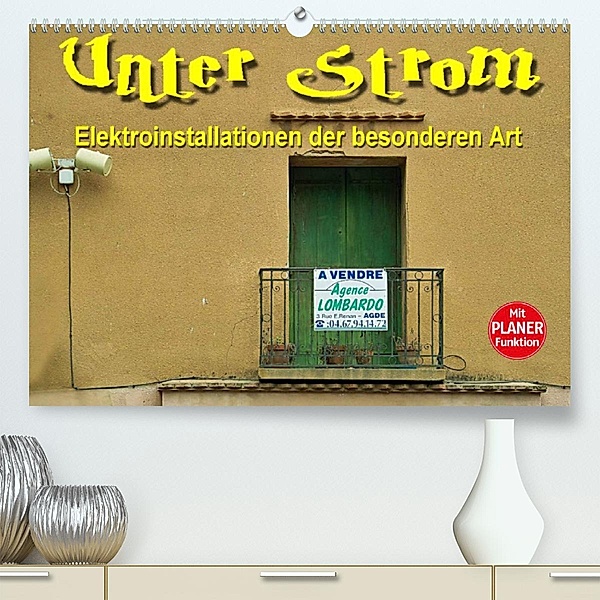 Unter Strom - Elektroinstallationen der besonderen Art (Premium, hochwertiger DIN A2 Wandkalender 2023, Kunstdruck in Ho, Thomas Bartruff