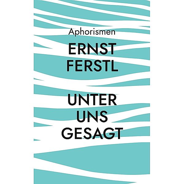 Unter uns gesagt, Ernst Ferstl