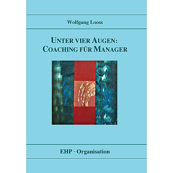 Unter vier Augen: Coaching für Manager, Wolfgang Looss