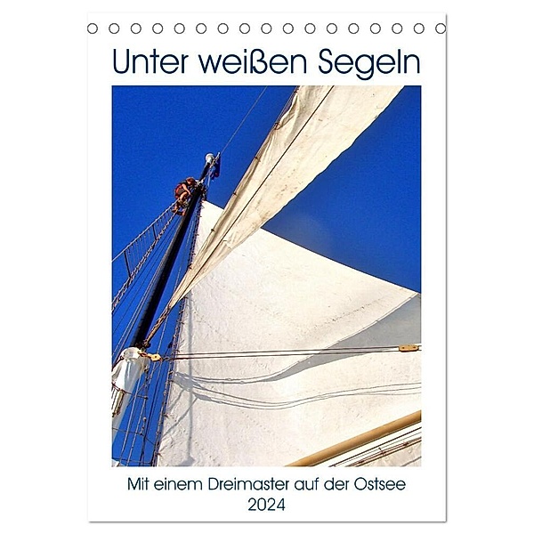 Unter weißen Segeln - Mit einem Dreimaster auf der Ostsee (Tischkalender 2024 DIN A5 hoch), CALVENDO Monatskalender, Henning von Löwis of Menar