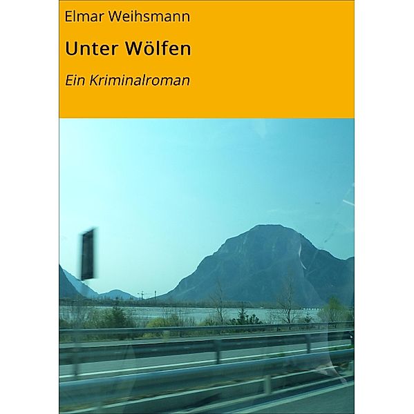 Unter Wölfen / Friaulkrimi Bd.1, Elmar Weihsmann