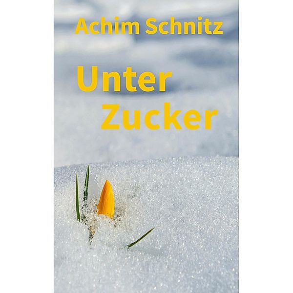 Unter Zucker, Achim Schnitz