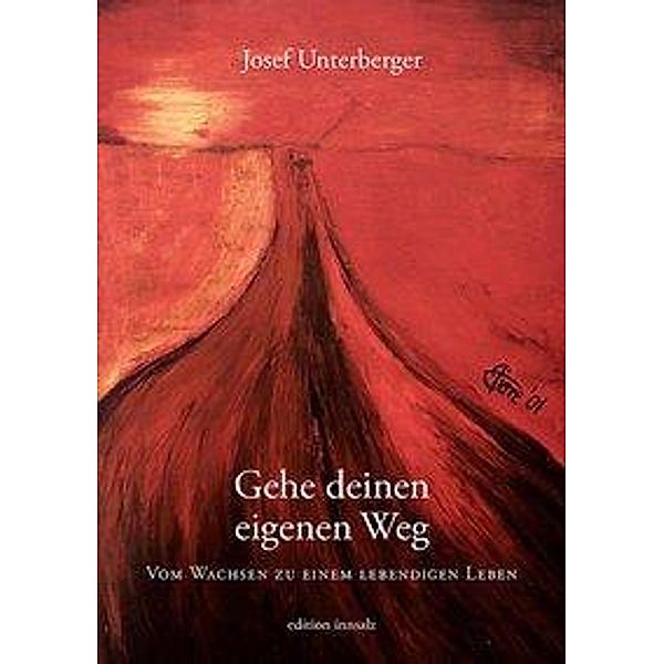 Unterberger, J: Gehe deinen eigenen Weg, Josef Unterberger