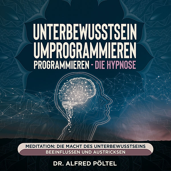 Unterbewusstsein umprogrammieren - die Hypnose, Dr. Alfred Pöltel