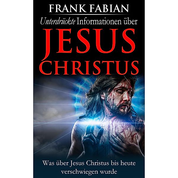 Unterdrückte Informationen über Jesus Christus, Frank Fabian