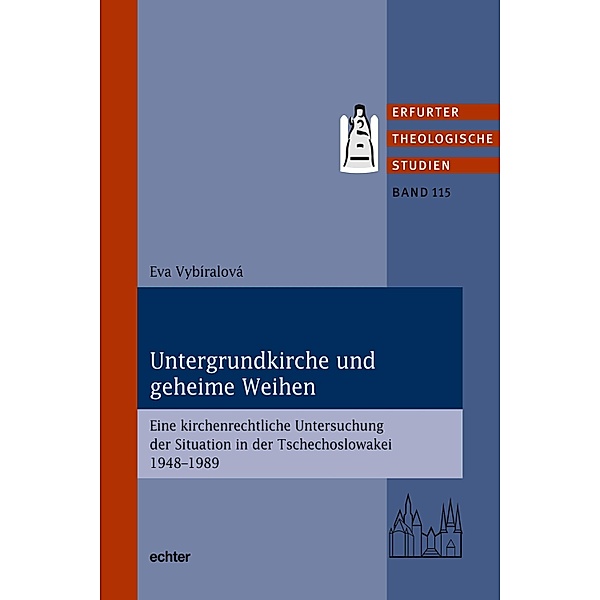Untergrundkirche und geheime Weihen / Erfurter Theologische Studien Bd.115, Eva Vybíralová