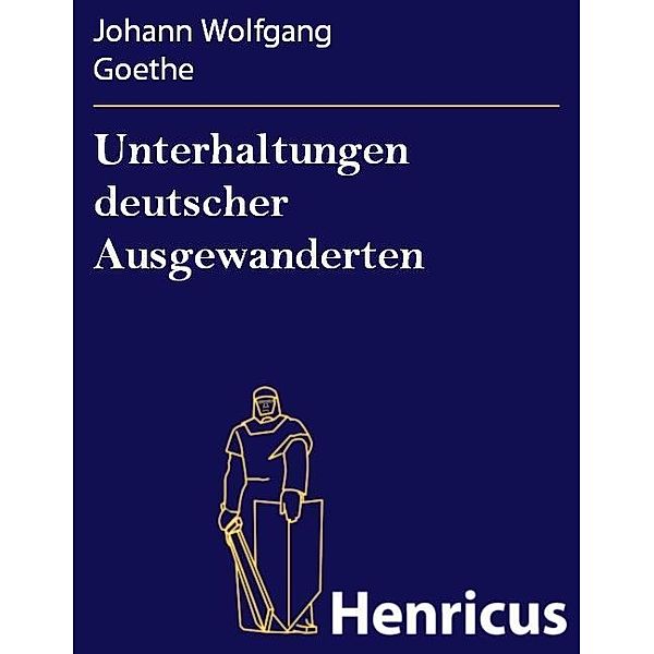 Unterhaltungen deutscher Ausgewanderten, Johann Wolfgang Goethe