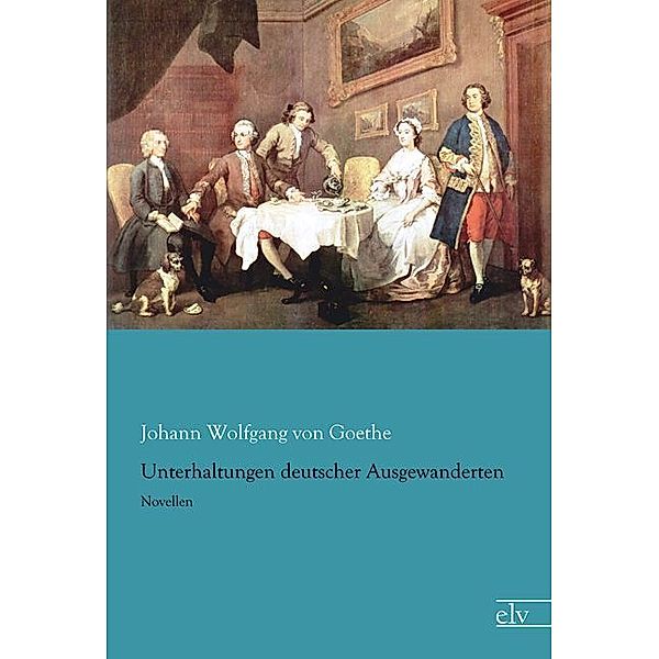 Unterhaltungen deutscher Ausgewanderten, Johann Wolfgang von Goethe