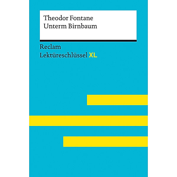 Unterm Birnbaum von Theodor Fontane: Lektüreschlüssel mit Inhaltsangabe, Interpretation, Prüfungsaufgaben mit Lösungen, Lernglossar (Lektüreschlüssel XL), Theodor Fontane, Wilhelm Borcherding