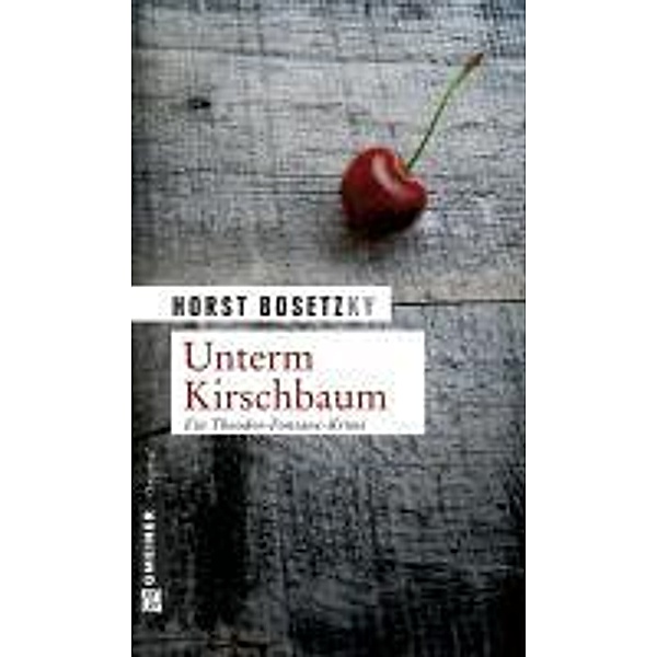 Unterm Kirschbaum / Kommissar Mannhardt und Schneeganß Bd.1, Horst Bosetzky