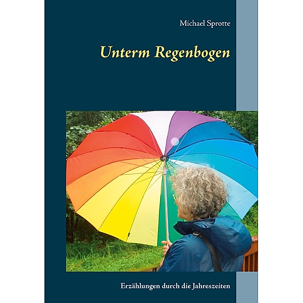 Unterm Regenbogen, Michael Sprotte